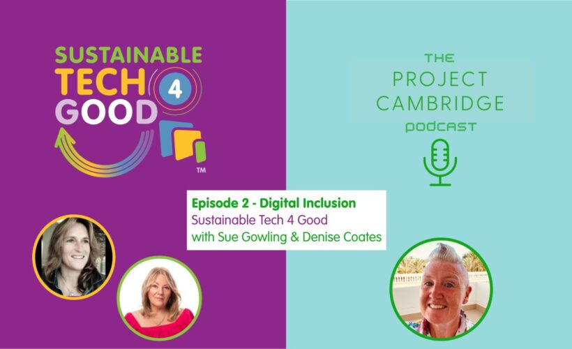 Sustainable Tech 4 Good – The Project Cambridge Podcast discuss Digital Inclusion˜